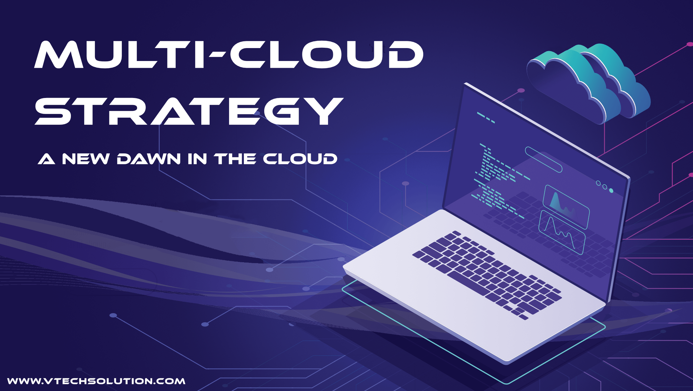 Multi-Cloud Strategy - New dawn in the cloud | vTech Solution